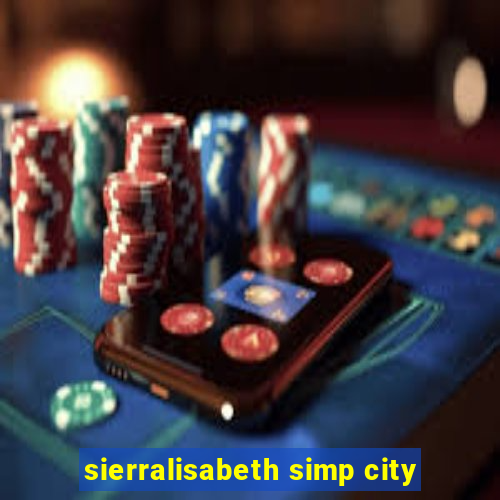 sierralisabeth simp city